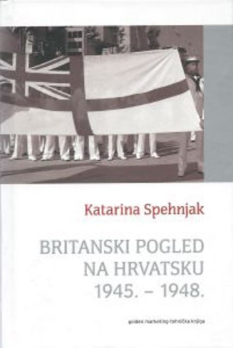 Britanski pogled na Hrvatsku : 1945.-1948. / Katarina Spehnjak