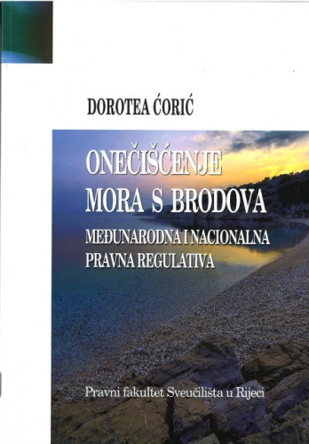 Onečišćenje mora s brodova : međunarodna i nacionalna pravna regulativa / Dorotea Ćorić