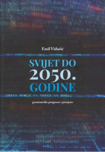 Svijet do 2050. godine : geostrateške prognoze i procjene / Emil Vidušić