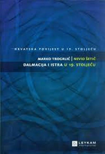 Sv. 3 : Dalmacija i Istra u 19. stoljeću / Marko Trogrlić, Nevio Šetić
