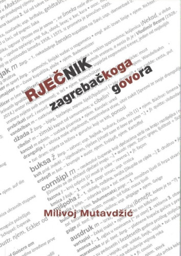 Rječnik zagrebačkoga govora : posuđenice, žargon, kajkavica / Milivoj Mutavdžić