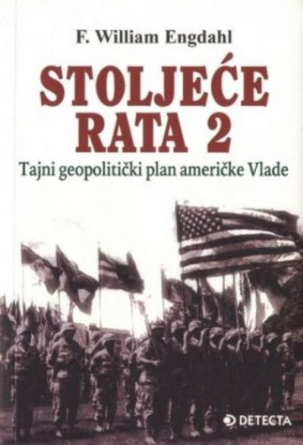 Stoljeće rata 2 : tajni geopolitički plan američke Vlade / F. William Engdahl