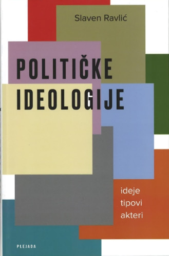 Političke ideologije : ideje, tipovi, akteri / Slaven Ravlić