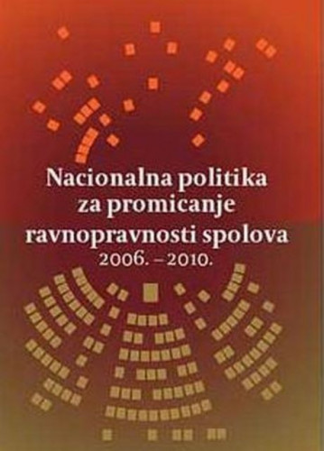 Nacionalna politika za promicanje ravnopravnosti spolova 2006. - 2010. / urednica Helena Štimac Radin