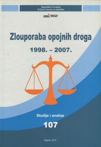 Zlouporaba opojnih droga : 1998.-2007. / [autori Leo Cvitanović, Dubravka Rogić-Hadžalić i Marin Mrčela]