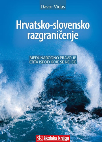 Hrvatsko-slovensko razgraničenje : međunarodno pravo je crta ispod koje se ne ide / Davor Vidas