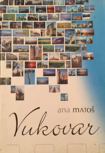 Vukovar Ane Matoš : knjiga fotografija / [predgovor Zdravko Dvojković]