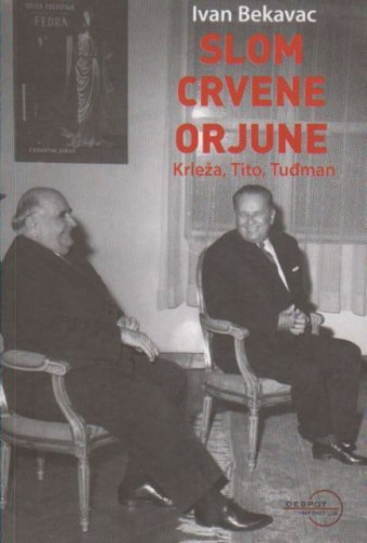 Slom crvene Orjune : Krleža, Tito, Tuđman / Ivan Bekavac