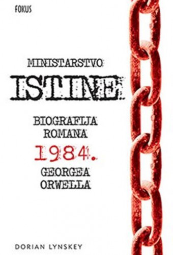 Ministarstvo istine : biografija romana 1984. Georgea Orwella / Dorian Lynskey