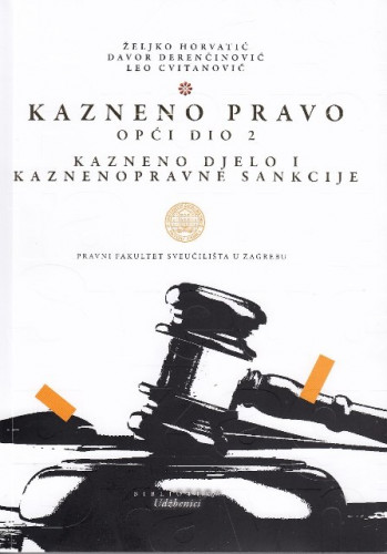 Kazneno pravo opći dio II : kazneno djelo i kaznenopravne sankcije / Željko Horvatić, Davor Derenčinović, Leo Cvitanović