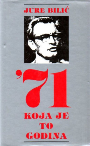'71 koja je to godina / Jure Bilić