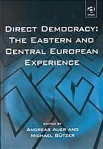 Direct democracy: the Eastern and Central European experience : edited by Andreas Auer, Michael Bützer