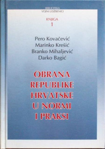 Obrana Republike Hrvatske u normi i praksi / Pero Kovačević ... [et al.]