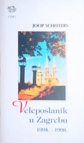 Veleposlanik u Zagrebu : 1994.-1998. / Joop Scheffers