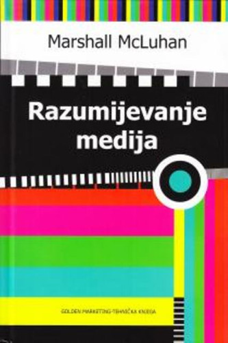 Razumijevanje medija : mediji kao čovjekovi produžeci / Marshall McLuhan
