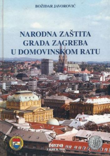 Narodna zaštita grada Zagreba u Domovinskom ratu / Božidar Javorović