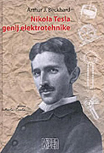 Nikola Tesla : genij elektrotehnike / Arthur J. Beckhard
