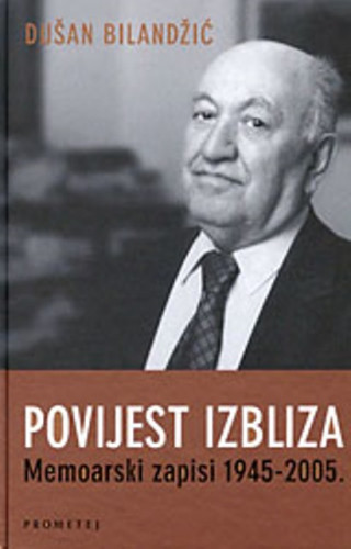 Povijest izbliza : memoarski zapisi 1945.-2005. / Dušan Bilandžić