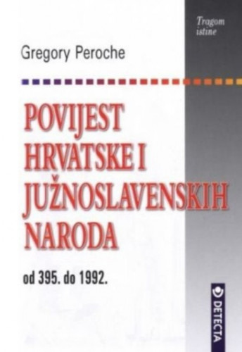 Povijest Hrvatske i južnoslavenskih naroda od 395. do 1992. / Gregory Peroche
