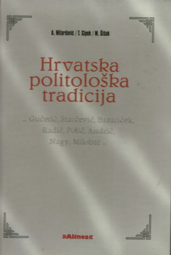 Hrvatska politološka tradicija : prinosi za povijest hrvatske politologije / Anđelko Milardović, Tihomir Cipek, Marinko Šišak