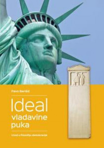 Ideal vladavine puka : uvod u filozofiju demokracije : sveučilišni udžbenik / Pavo Barišić
