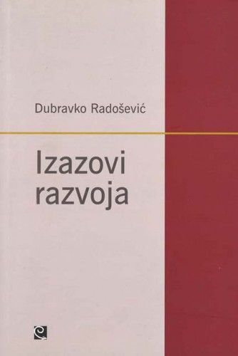 Izazovi razvoja : zagovor nove ekonomske politike Hrvatske / Dubravko Radošević