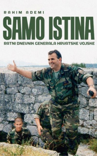 Samo istina : ratni dnevnik generala Hrvatske vojske / Rahim Ademi
