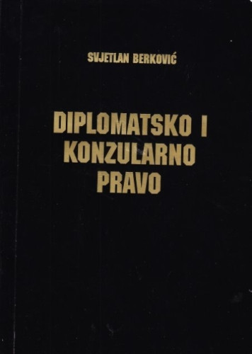 Diplomatsko i konzularno pravo / Stjepan Berković