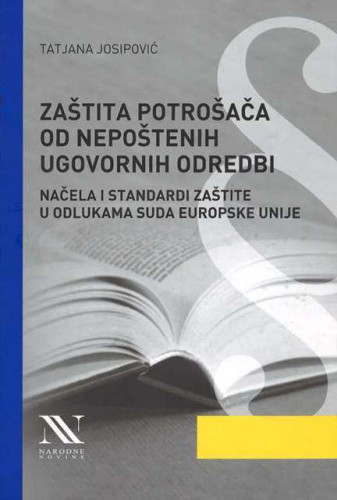 Zaštita potrošača od nepoštenih ugovornih odredbi : načela i standardi zaštite u odlukama Suda Europske unije / Tatjana Josipović