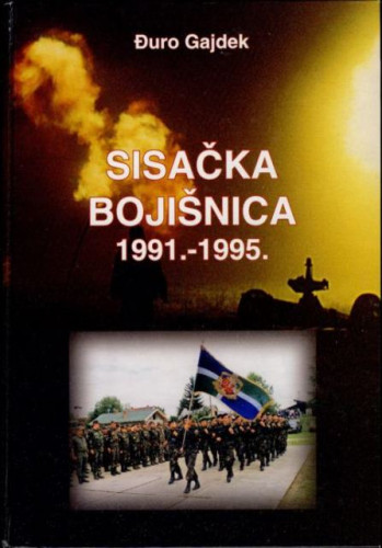 Sisačka bojišnica : 1991.-1995. / Đuro Gajdek, [fotografije Mladen Knežević ... et al.]