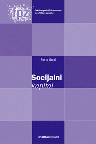 Socijalni kapital : Hrvatska u komparativnoj analizi, Berto Šalaj