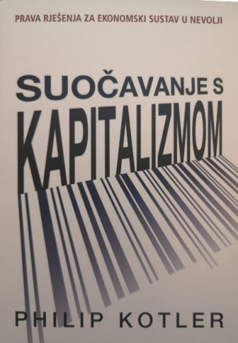 Suočavanje s kapitalizmom : prava rješenja za ekonomski sustav u nevolji / Philip Kotler