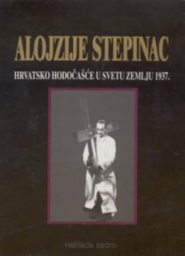 Alojzije Stepinac : hrvatsko hodočašće u Svetu zemlju 1937. / priredio Adalbert Rebić, fotografije Ljudevit Griesbach