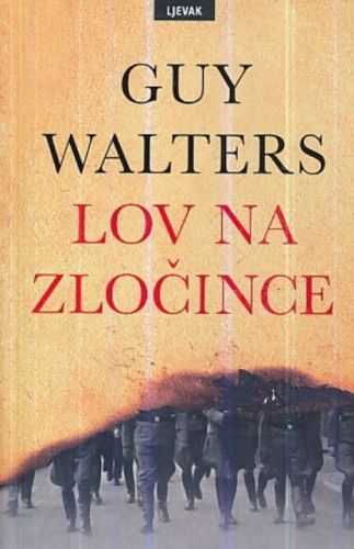 Lov na zločince : kako su pobjegli nacistički ratni zločinci i potraga da ih se privede pravdi / Guy Walters